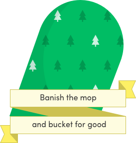 Banish the mop and bucket for good